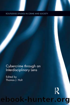 Cybercrime Through an Interdisciplinary Lens by Thomas J. Holt