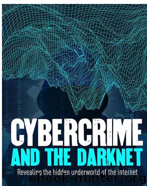 Cybercrime and the Darknet: Revealing the hidden underworld of the internet by Cath Senker