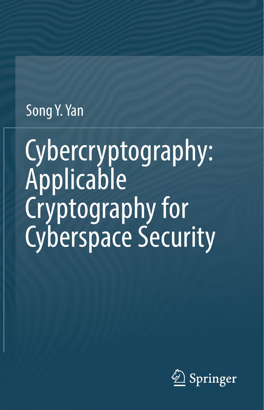 Cybercryptography: Applicable Cryptography for Cyberspace Security by Song Y. Yan