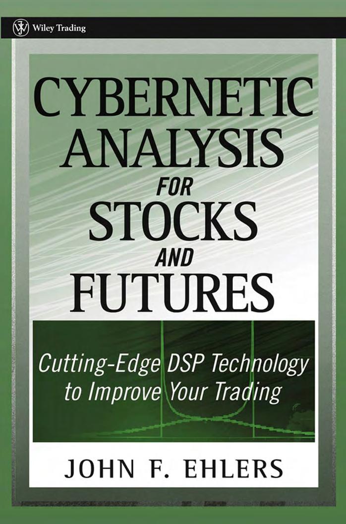 Cybernetic Analysis for Stocks and Futures: Cutting-Edge DSP Technology to Improve Your Trading by John F. Ehlers
