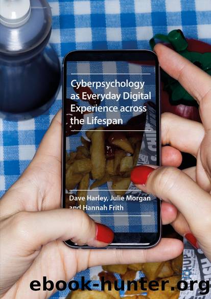 Cyberpsychology as Everyday Digital Experience across the Lifespan by Dave Harley Julie Morgan & Hannah Frith