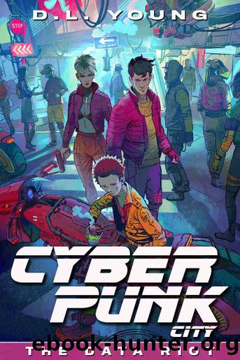 Cyberpunk City Book Five: The Data Riot by D.L. Young