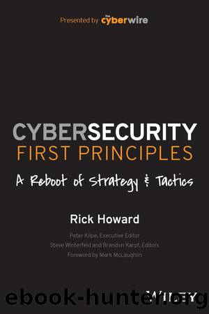 Cybersecurity First Principles: A Reboot of Strategy and Tactics by Rick Howard