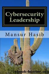 Cybersecurity Leadership: Powering the Modern Organization by Mansur Hasib