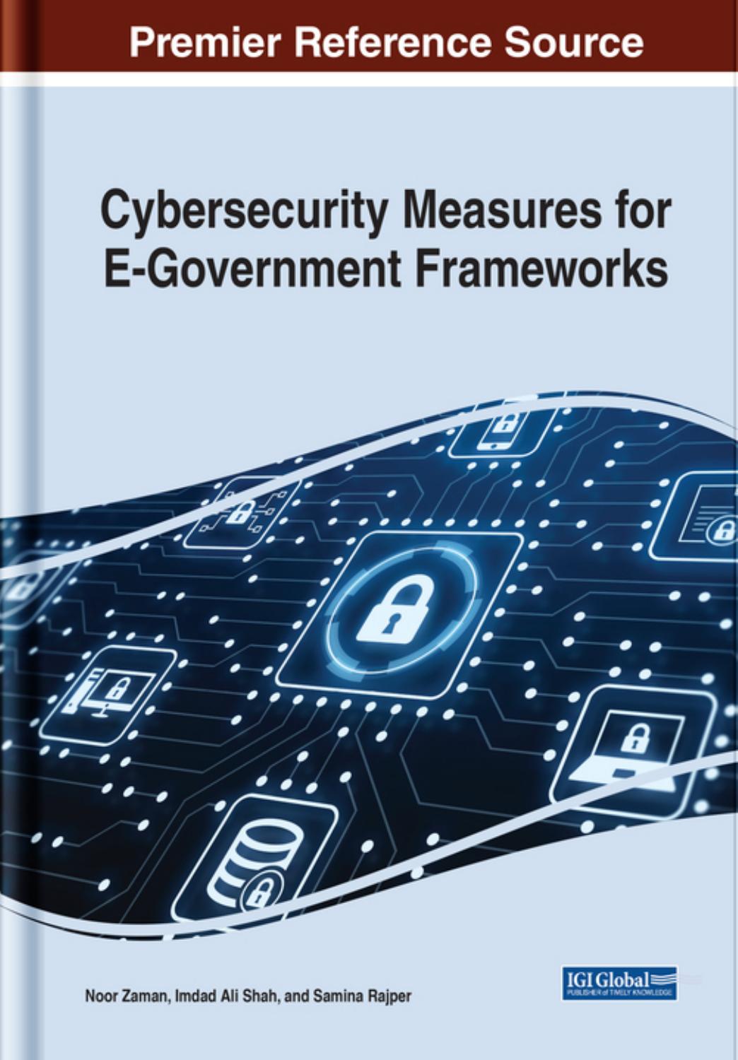 Cybersecurity Measures for E-Government Frameworks (Advances in Electronic Government, Digital Divide, and Regional Development) by Noor Zaman (editor) Imdad Ali Shah (editor) Samina Rajper (editor)