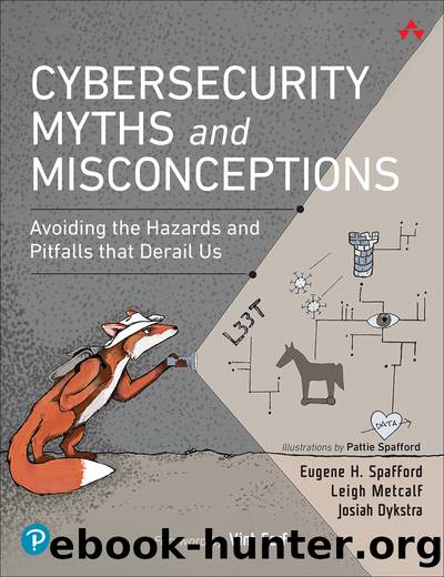 Cybersecurity Myths and Misconceptions: Avoiding the Hazards and Pitfalls that Derail Us by Eugene H. Spafford & Leigh Metcalf & Josiah Dykstra