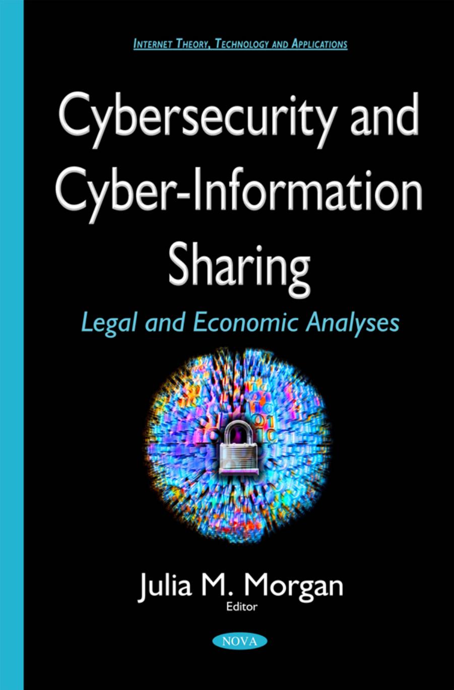 Cybersecurity and Cyber-information Sharing : Legal and Economic Analyses by Julia M. Morgan