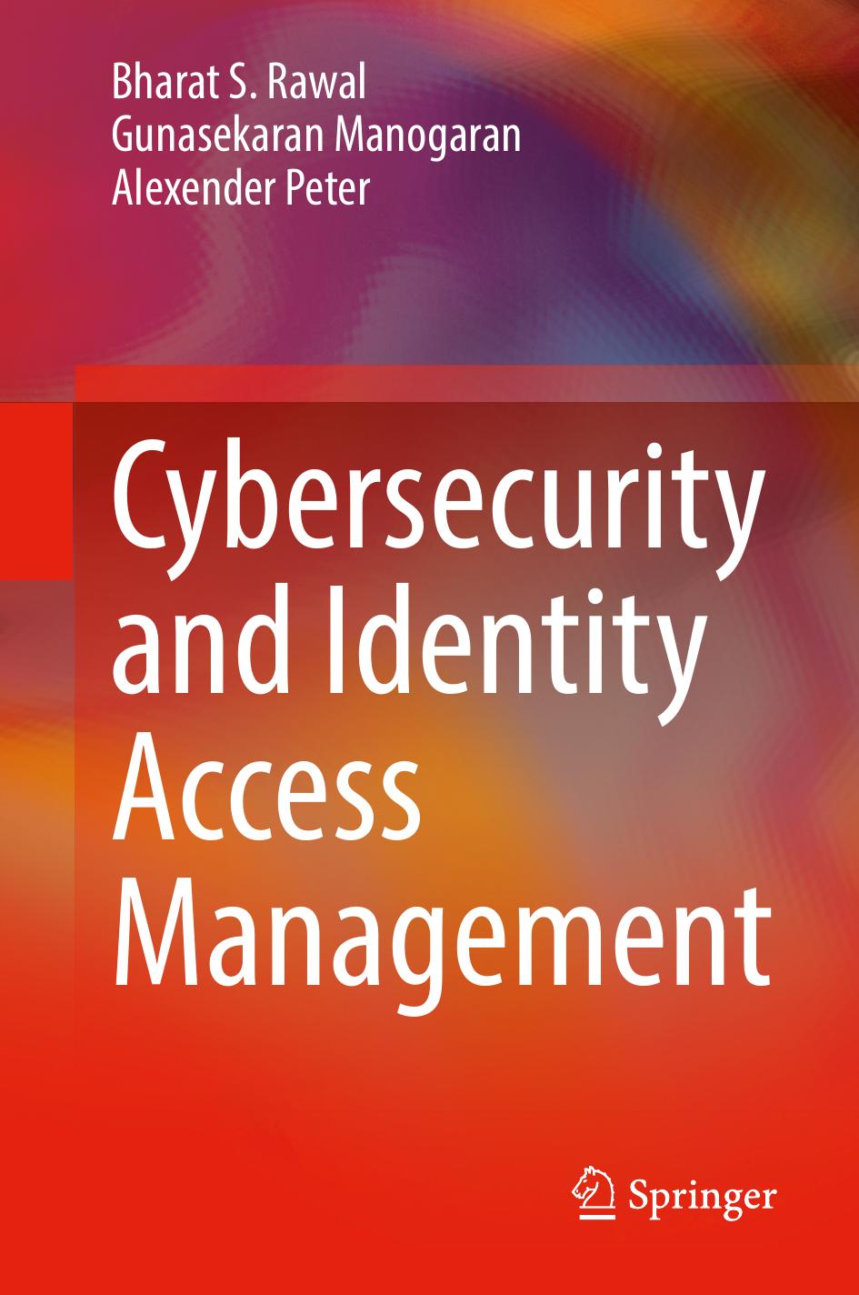 Cybersecurity and Identity Access Management by Bharat S. Rawal Gunasekaran Manogaran Alexender Peter