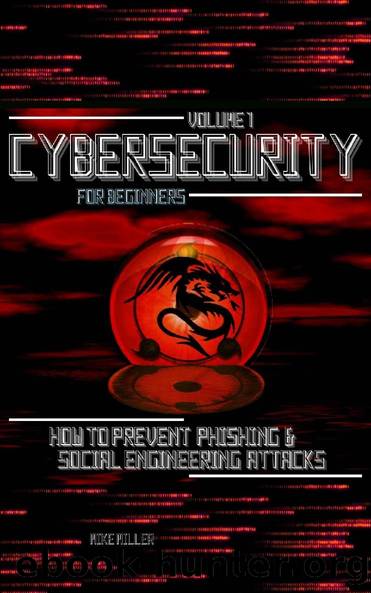 Cybersecurity for Beginners: How to prevent Phishing & Social Engineering Attacks by Mike Miller & Mike Miller