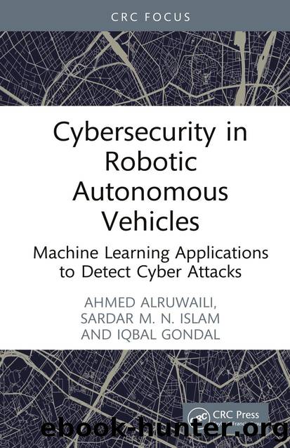 Cybersecurity in Robotic Autonomous Vehicles; Machine Learning Applications to Detect Cyber Attacks by Ahmed Alruwaili & Sardar M.N. Islam & Iqbal Gondal