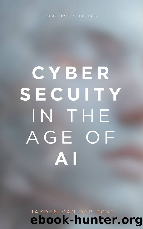 Cybersecurity in the Age of AI: A Comprehensive Guide 2025 by Bisette Vincent & Van Der Post Hayden & Publishing Reactive