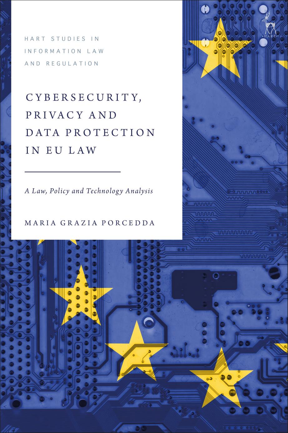 Cybersecurity, Privacy and Data Protection in EU Law: A Law, Policy and Technology Analysis by Maria Grazia Porcedda