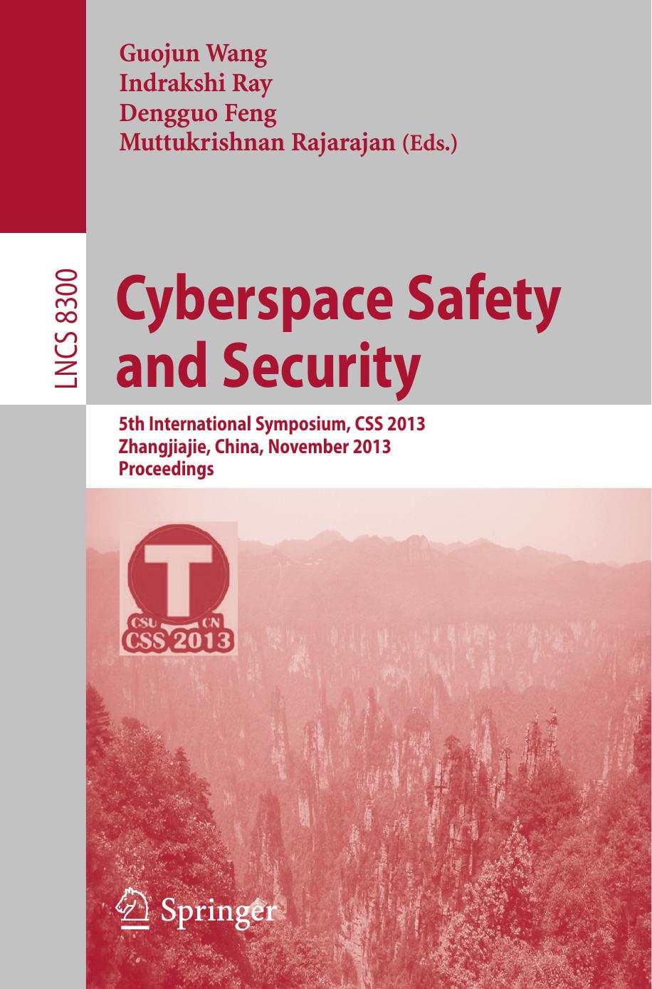 Cyberspace Safety and Security: 5th International Symposium, CSS 2013, Zhangjiajie, China, November 13-15, 2013, Proceedings by Jan-Min Chen (auth.) Guojun Wang Indrakshi Ray Dengguo Feng Muttukrishnan Rajarajan (eds.)