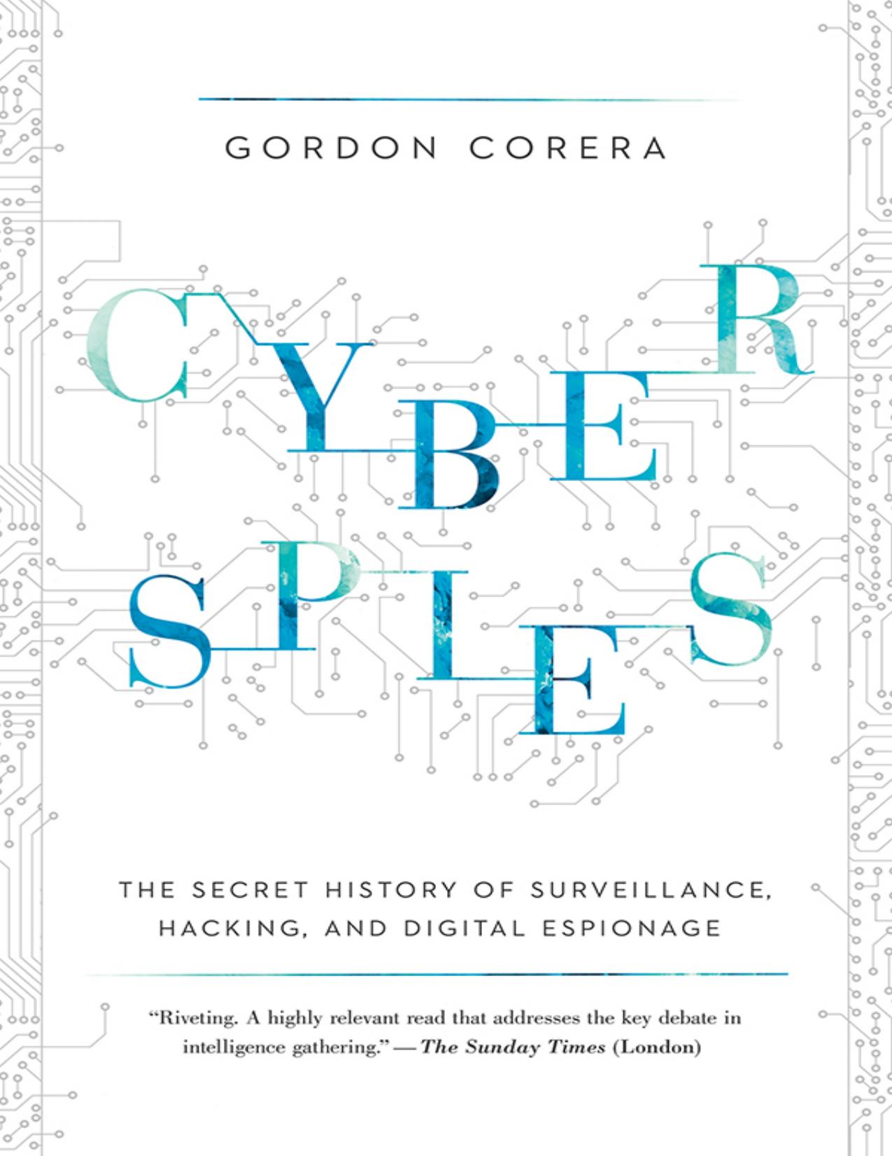Cyberspies: The Secret History Of Surveillance, Hacking, And Digital Espionage by Gordon Corera