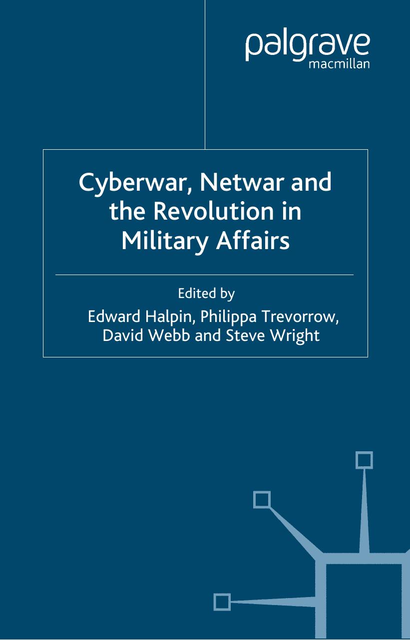 Cyberwar, Netwar and the Revolution in Military Affairs by Edward F. Halpin Philippa Trevorrow David Webb Steve Wright