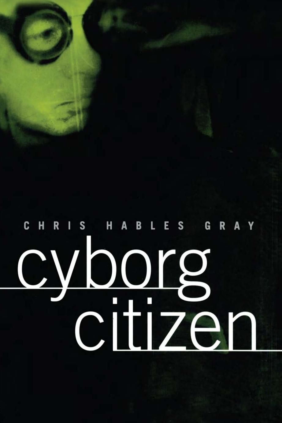 Cyborg Citizen: Politics in the Posthuman Age by Chris Hables Gray