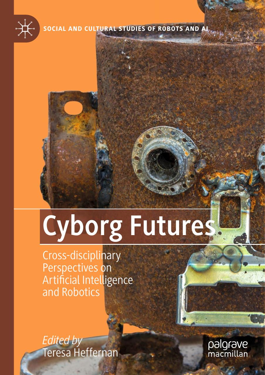 Cyborg Futures: Cross-disciplinary Perspectives On Artificial Intelligence And Robotics by Teresa Heffernan