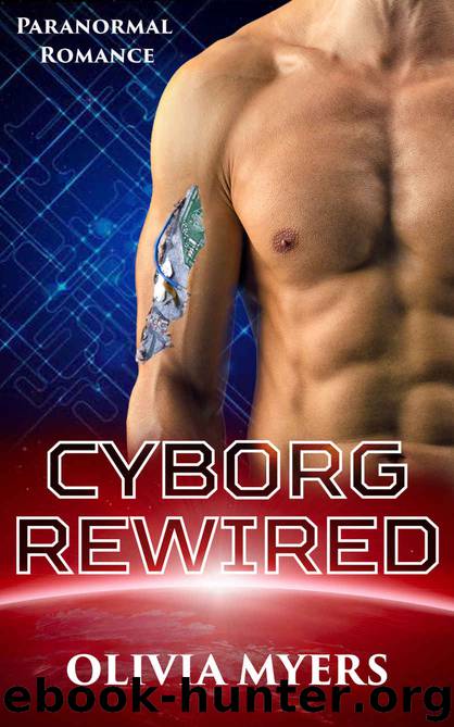 Cyborg Rewired (Space Sci-Fi Romance): Science Fiction (Robot Romance) by Olivia Myers