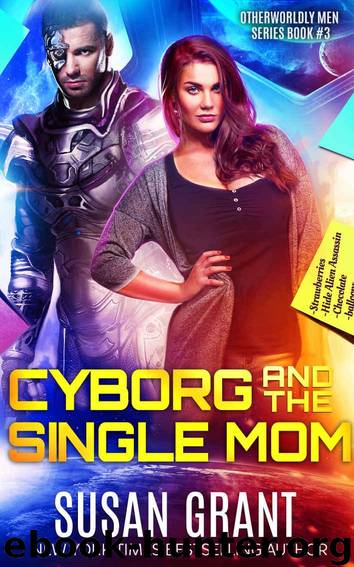 Cyborg and the Single Mom: a sci-fi alien romance (OtherWorldly Men Book 3) by Grant Susan