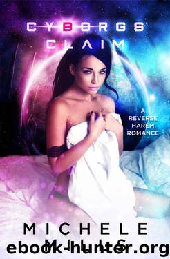 Cyborgs' Claim: A Reverse Harem Romance by Michele Mills