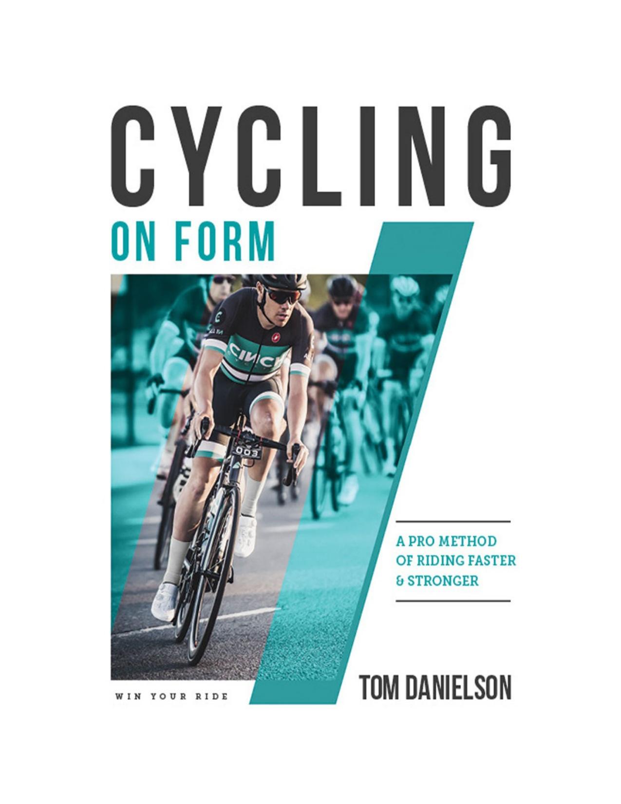 Cycling On Form: A Pro Method of Riding Faster and Stronger by Tom Danielson Kourtney Danielson