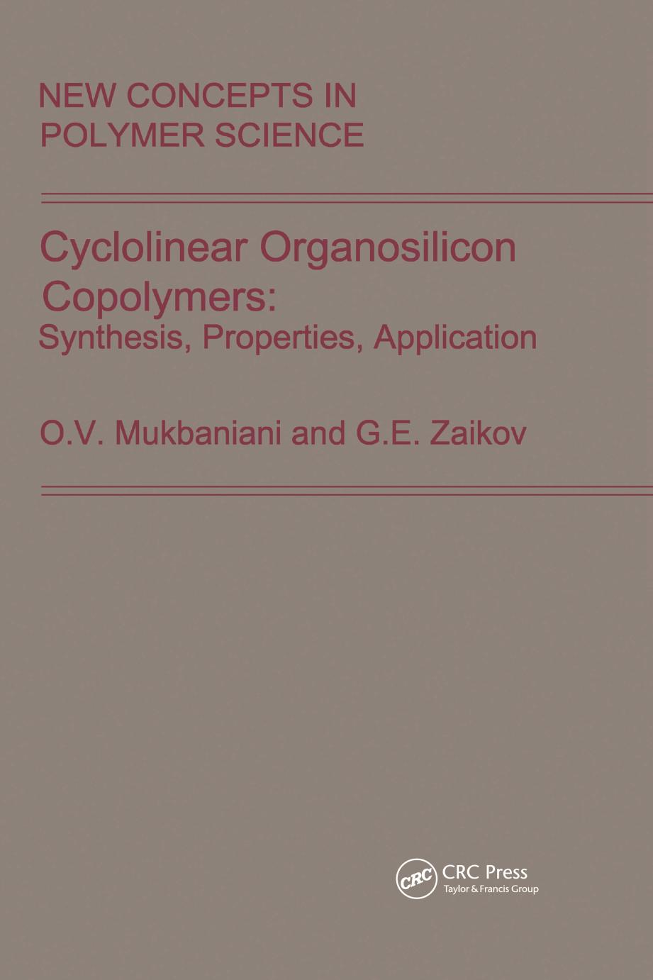 Cyclolinear Organosilicon Copolymers: Synthesis, Properties, Application by O.V. Mukbaniani G.E. Zaikov