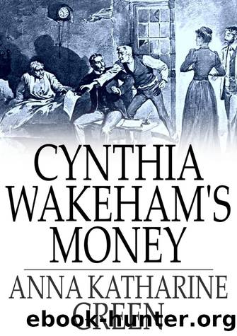 Cynthia Wakeham's Money by Anna Katharine Green