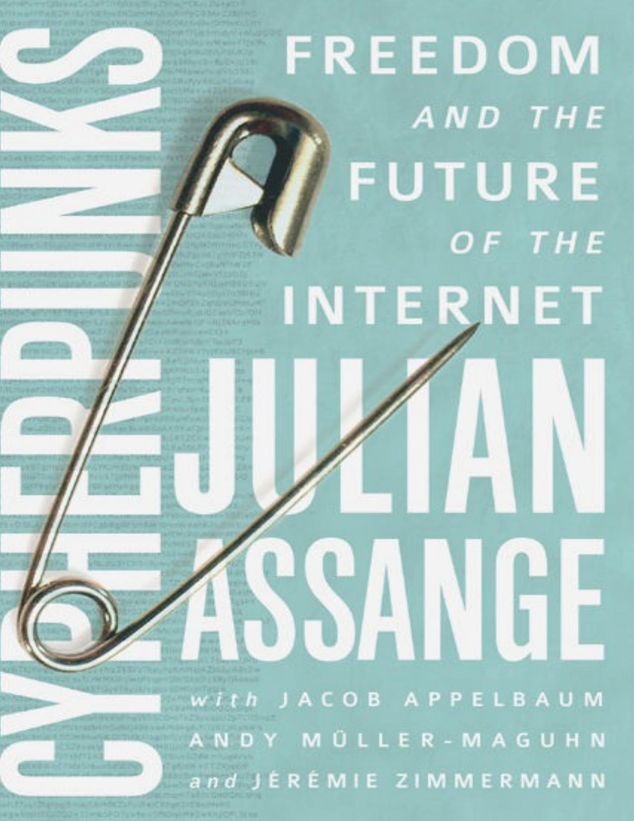 Cypherpunks: Freedom and the Future of the Internet by Julian Assange Jacob Appelbaum Andy Muller-Maguhn Jeremie Zimmermann