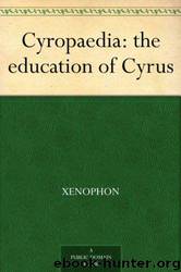 Cyropaedia: the education of Cyrus by Xenophon
