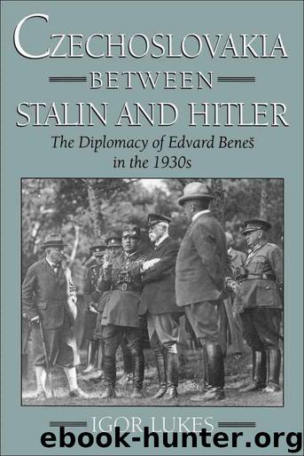 Czechoslovakia between Stalin and Hitler: The Diplomacy of Edvard Benes in the 1930s by Igor Lukes