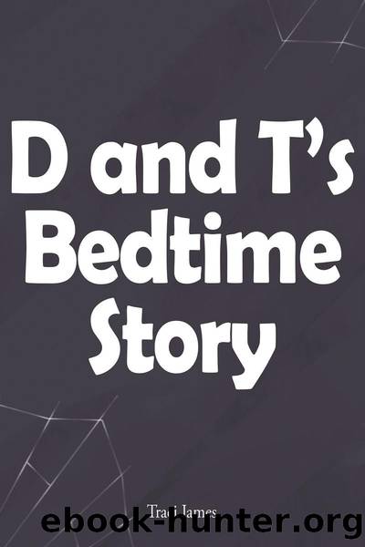 D and T's Bedtime Story by Traci James