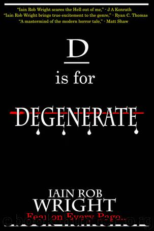 D is for Degenerate by Iain Rob Wright