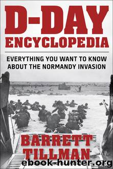 D-Day Encyclopedia: Everything You Want to Know About the Normandy Invasion by Barrett Tillman