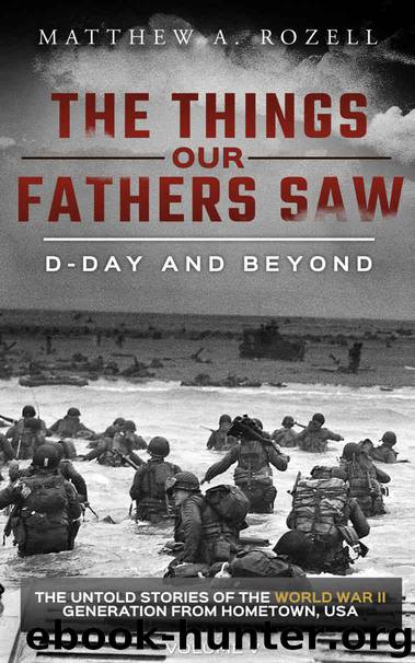 D-Day and Beyond: The Things Our Fathers Saw—The Untold Stories of the World War II Generation-Volume V by Rozell Matthew