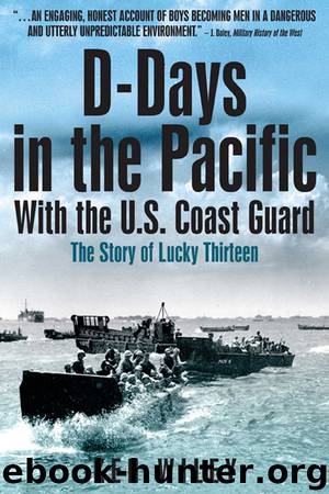 D-Days in the Pacific With the US Coastguard: The Story of Lucky Thirteen by Ken Wiley