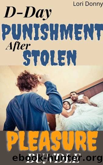 D-day Punishment After stolen pleasure: Cheating Wives Caught And Punished Bundle : ( Unfaithful spouse affair, infidelity, taboo adult erotica anthology, betrayal, revenge, no second chance given ) by Lori Donny