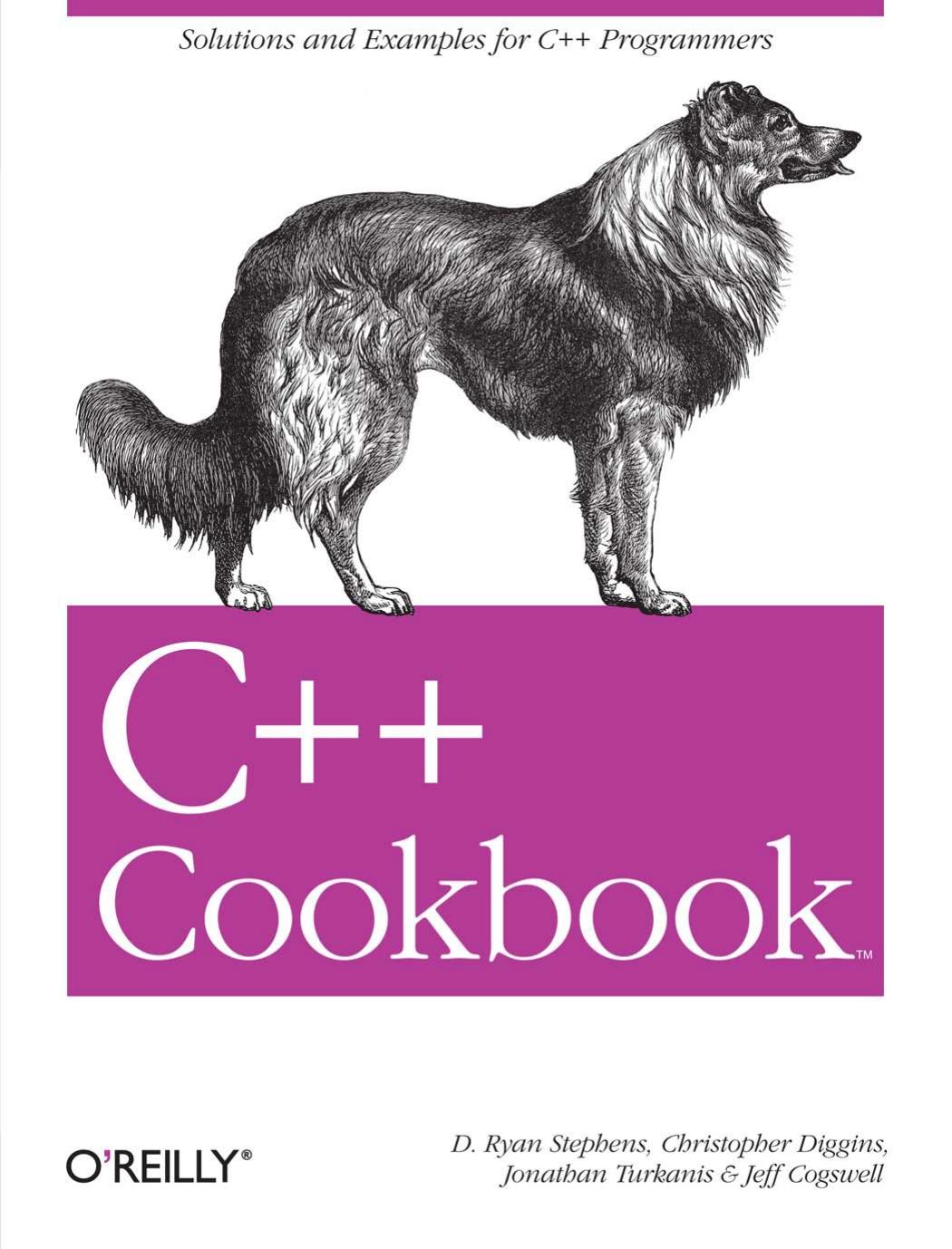 D. Ryan Stephens Christopher Diggins Jonathan Turkanis Jeff Cogswell C++ Cookbook by Unknown