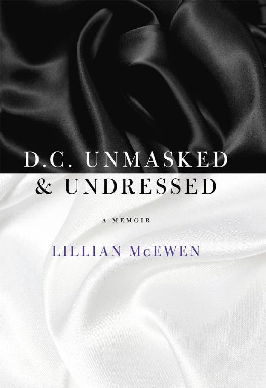 D.C. Unmasked & Undressed : A Memoir by Lillian McEwen