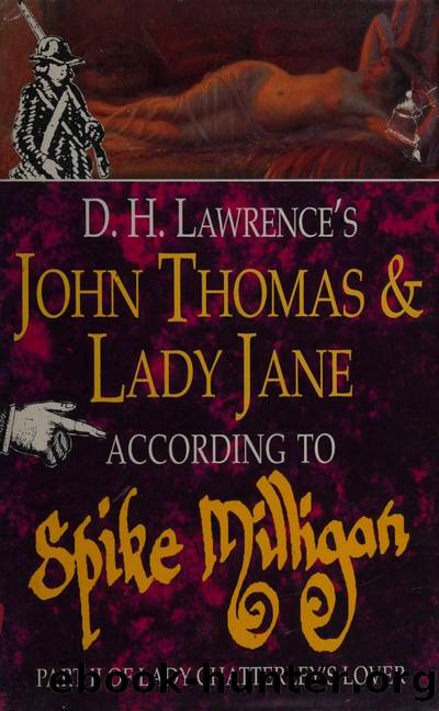 D.H. Lawrence's John Thomas and Lady Jane according to Spike Milligan : part II of Lady Chatterley's lover by Milligan Spike 1918-2002