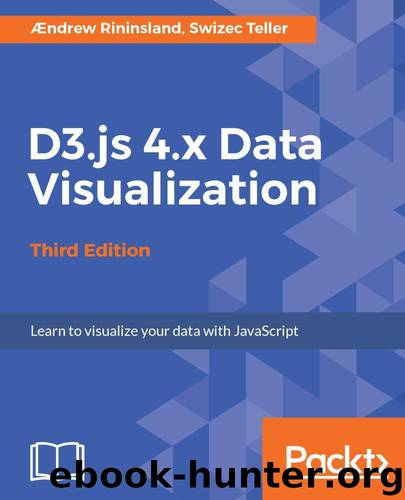 D3.js 4.x Data Visualization - Third Edition by Rininsland Andrew & Teller Swizec