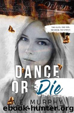 DANCE OR DIE: Two Guys, One Girl. No Voice. No Choice. by A. E. Murphy & Xela Knight