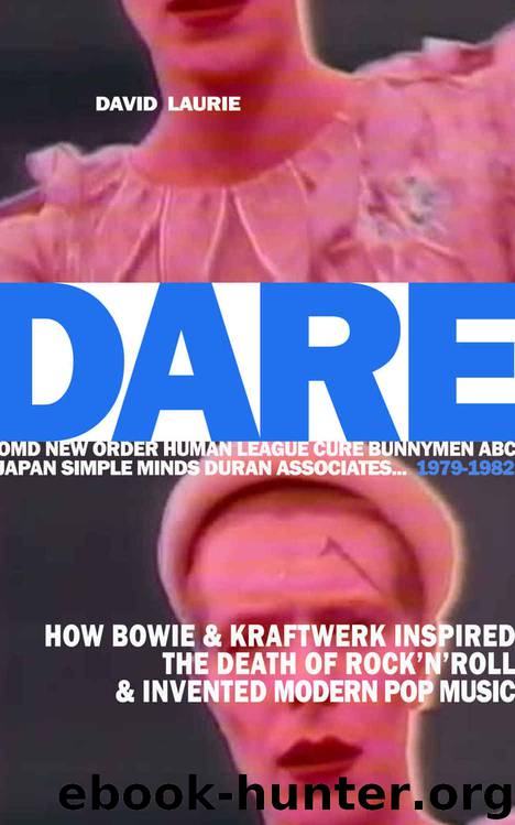 DARE: How Bowie & Kraftwerk Inspired The Death of Rock'n'Roll and Invented Modern Pop Music by David Laurie