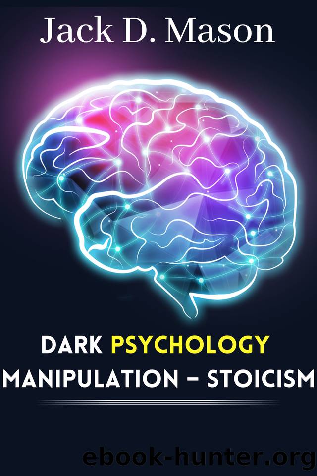 DARK PSYCHOLOGY â MANIPULATION â STOICISM: The Ultimate Guide to Learning the Art of Persuasion, Analyze People Using NLP, Hypnosis, Body Language and ... to Your Advantage. (Italian Edition) by Mason Jack D