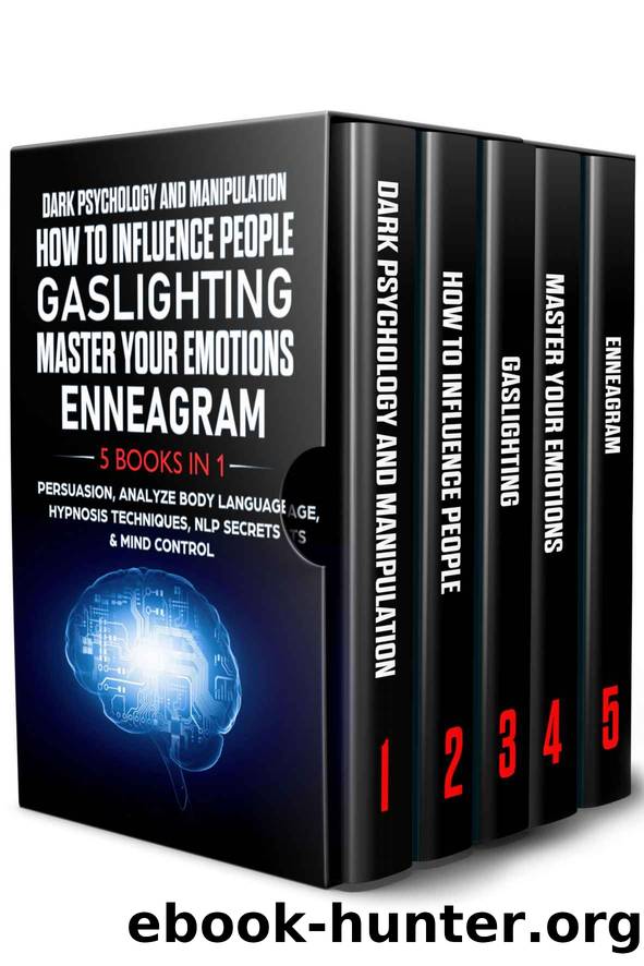 DARK PSYCHOLOGY AND MANIPULATION + HOW TO INFLUENCE PEOPLE + GASLIGHTING + MASTER YOUR EMOTIONS + ENNEAGRAM: 5 in 1-Persuasion, Analyze Body Language, Hypnosis Techniques, NLP Secrets & Mind Control by unknow