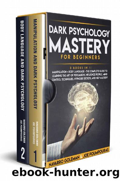 DARK PSYCHOLOGY MASTERY FOR BEGINNERS: 2 BOOKS IN 1: MANIPULATION & BODY LANGUAGE - THE COMPLETE GUIDE TO LEARNING THE ART OF PERSUASION, INFLUENCE PEOPLE, MIND CONTROL TECHNIQUES, HYPNOSIS SECRETS by Navarro Goleman & Joe Poumpouras
