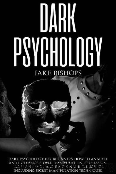 DARK PSYCHOLOGY: how to analyze and influence people. Manipulation, persuasion, body language, and emotional intelligence. Including secret manipulation techniques. (psychology dark Book 1) by Jake Bishops