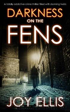 DARKNESS ON THE FENS a totally addictive crime thriller filled with stunning twists by JOY ELLIS