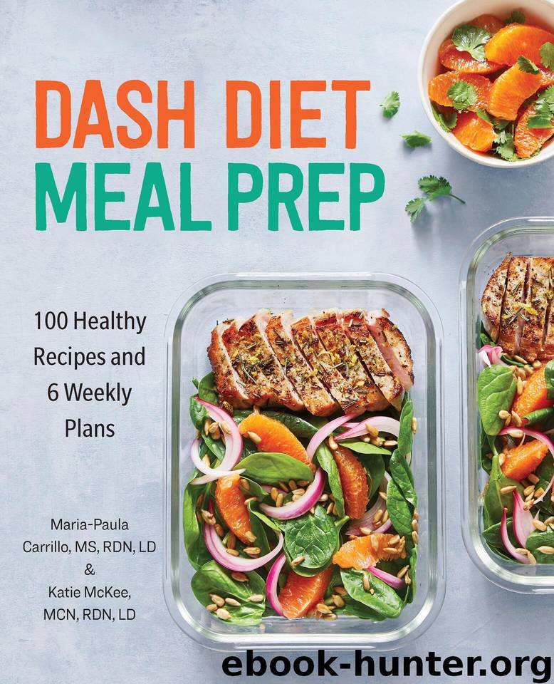 DASH Diet Meal Prep: 100 Healthy Recipes and 6 Weekly Plans by McKee MCN RDN LD Katie & Carrillo MS RDN LD Maria-Paula