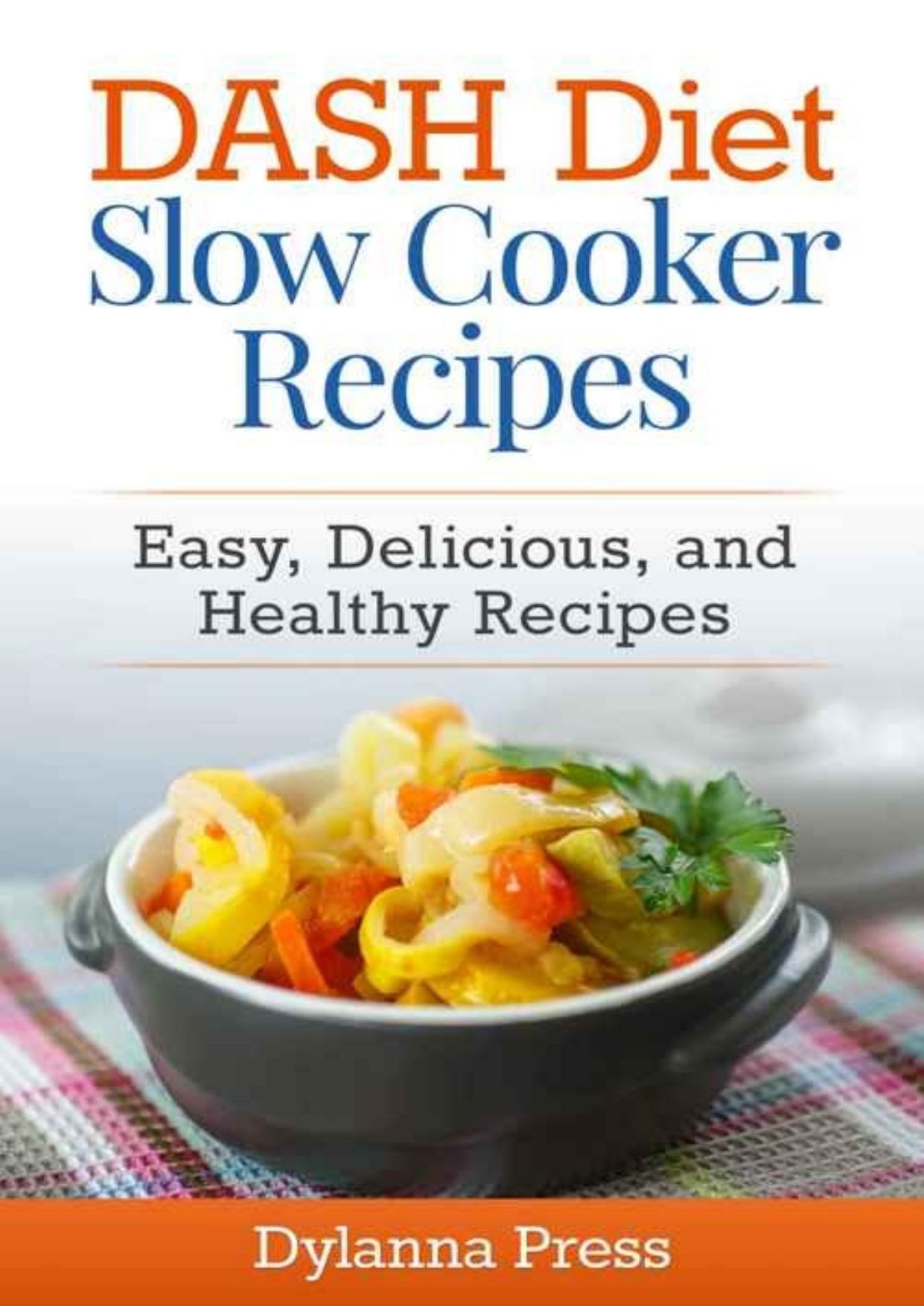 DASH Diet Slow Cooker Recipes: Easy, Delicious, and Healthy Low-Sodium Recipes by Dylanna Press