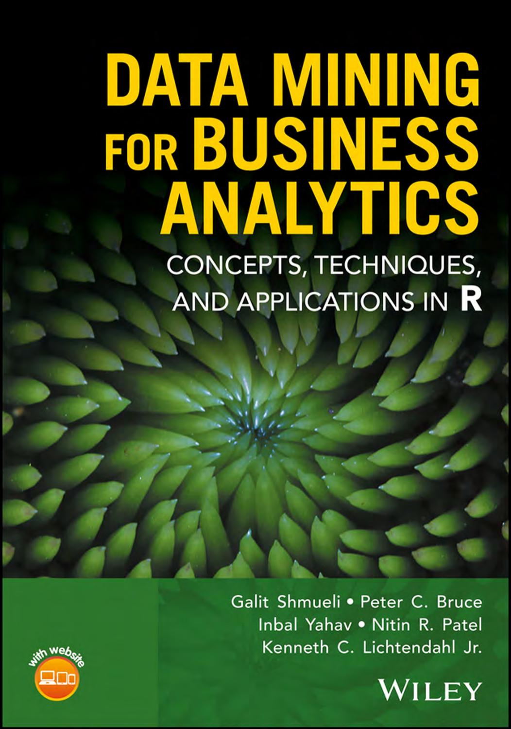 DATA MINING FOR BUSINESS ANALYTICS: Concepts, Techniques, and Applications in R by Galit Shmueli Peter C. Bruce Inbal Yahav Nitin R. Patel and Kenneth C. Lichtendahl Jr